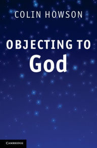 Title: Objecting to God, Author: Colin Howson