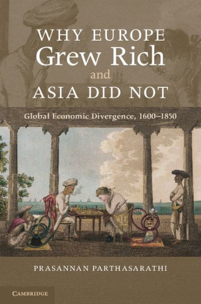 Why Europe Grew Rich and Asia Did Not: Global Economic Divergence, 1600-1850