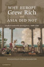 Why Europe Grew Rich and Asia Did Not: Global Economic Divergence, 1600-1850