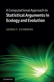 Title: A Computational Approach to Statistical Arguments in Ecology and Evolution, Author: George F. Estabrook