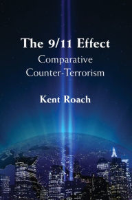 Title: The 9/11 Effect: Comparative Counter-Terrorism, Author: Kent Roach