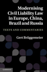 Title: Modernising Civil Liability Law in Europe, China, Brazil and Russia: Texts and Commentaries, Author: Gert Brüggemeier