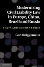 Modernising Civil Liability Law in Europe, China, Brazil and Russia: Texts and Commentaries