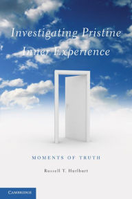 Title: Investigating Pristine Inner Experience: Moments of Truth, Author: Russell T. Hurlburt