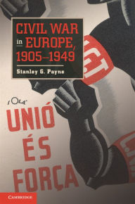 Title: Civil War in Europe, 1905-1949, Author: Stanley G. Payne