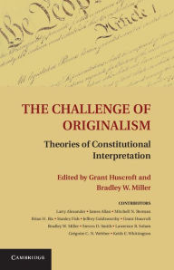 Title: The Challenge of Originalism: Theories of Constitutional Interpretation, Author: Grant Huscroft