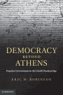 Democracy beyond Athens: Popular Government in the Greek Classical Age