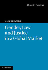 Title: Gender, Law and Justice in a Global Market, Author: Ann Stewart