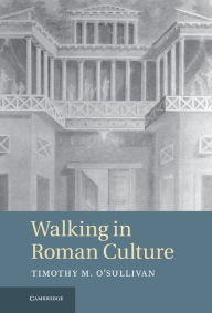 Title: Walking in Roman Culture, Author: Timothy M. O'Sullivan