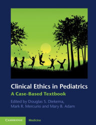 Title: Clinical Ethics in Pediatrics: A Case-Based Textbook, Author: Douglas S. Diekema