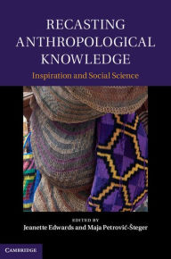 Title: Recasting Anthropological Knowledge, Author: Jeanette Edwards