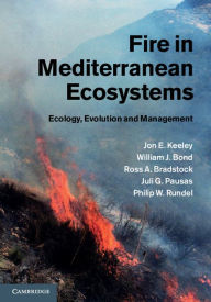 Title: Fire in Mediterranean Ecosystems: Ecology, Evolution and Management, Author: Jon E. Keeley