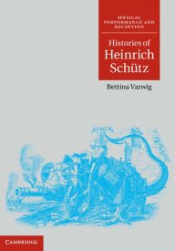Title: Histories of Heinrich Schütz, Author: Bettina Varwig