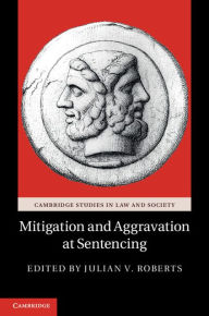 Title: Mitigation and Aggravation at Sentencing, Author: Julian V. Roberts