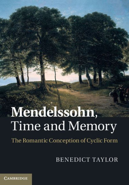 Mendelssohn, Time and Memory: The Romantic Conception of Cyclic Form