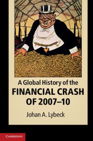 Title: A Global History of the Financial Crash of 2007-10, Author: Johan A. Lybeck