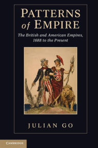 Title: Patterns of Empire: The British and American Empires, 1688 to the Present, Author: Julian Go