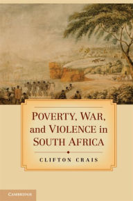 Title: Poverty, War, and Violence in South Africa, Author: Clifton Crais