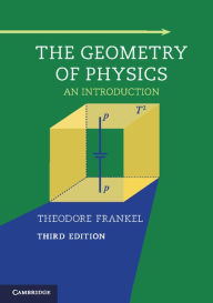 Title: The Geometry of Physics: An Introduction, Author: Theodore Frankel