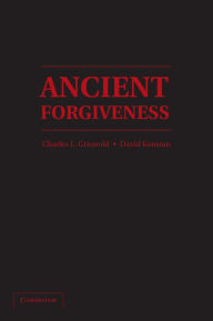 Title: Ancient Forgiveness: Classical, Judaic, and Christian, Author: Charles L. Griswold