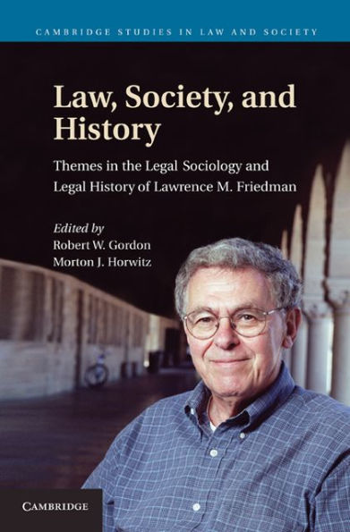 Law, Society, and History: Themes in the Legal Sociology and Legal History of Lawrence M. Friedman