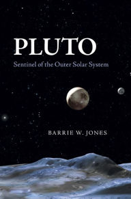 Title: Pluto: Sentinel of the Outer Solar System, Author: Barrie W. Jones