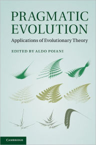 Title: Pragmatic Evolution: Applications of Evolutionary Theory, Author: Aldo Poiani