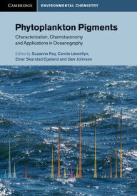 Title: Phytoplankton Pigments: Characterization, Chemotaxonomy and Applications in Oceanography, Author: Suzanne Roy