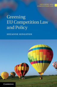 Title: Greening EU Competition Law and Policy, Author: Suzanne Kingston