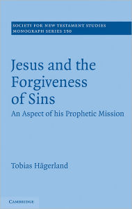 Title: Jesus and the Forgiveness of Sins: An Aspect of his Prophetic Mission, Author: Tobias Hägerland