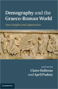 Title: Demography and the Graeco-Roman World: New Insights and Approaches, Author: Claire Holleran