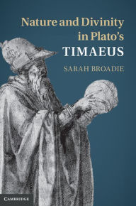 Title: Nature and Divinity in Plato's Timaeus, Author: Sarah Broadie
