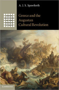 Title: Greece and the Augustan Cultural Revolution, Author: A. J. S. Spawforth