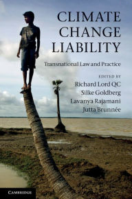 Title: Climate Change Liability: Transnational Law and Practice, Author: Richard Lord QC