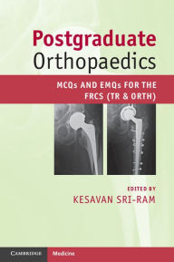 Title: Postgraduate Orthopaedics: MCQs and EMQs for the FRCS (Tr & Orth), Author: Kesavan Sri-Ram