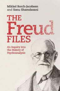 Title: The Freud Files: An Inquiry into the History of Psychoanalysis, Author: Mikkel Borch-Jacobsen