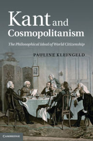 Title: Kant and Cosmopolitanism: The Philosophical Ideal of World Citizenship, Author: Pauline Kleingeld