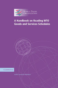 Title: A Handbook on Reading WTO Goods and Services Schedules, Author: WTO Secretariat