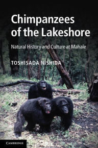 Title: Chimpanzees of the Lakeshore: Natural History and Culture at Mahale, Author: Toshisada Nishida