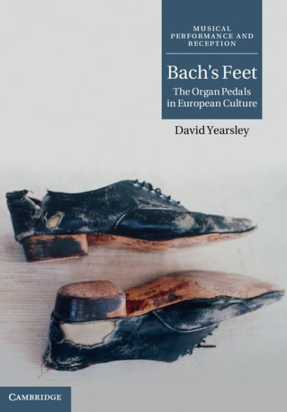 Bach's Feet: The Organ Pedals in European Culture