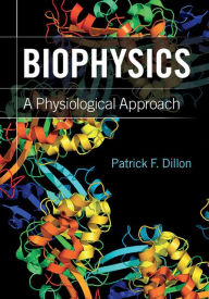 Title: Biophysics: A Physiological Approach, Author: Patrick F. Dillon