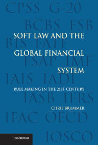 Title: Soft Law and the Global Financial System: Rule Making in the 21st Century, Author: Chris Brummer