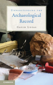 Title: Understanding the Archaeological Record, Author: Gavin Lucas