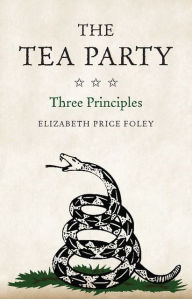 Title: The Tea Party: Three Principles, Author: Elizabeth Price Foley