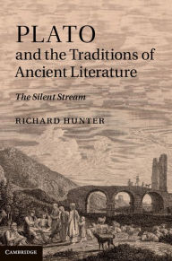 Title: Plato and the Traditions of Ancient Literature: The Silent Stream, Author: Richard Hunter