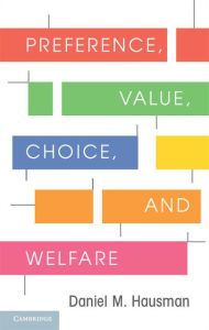 Title: Preference, Value, Choice, and Welfare, Author: Daniel M. Hausman