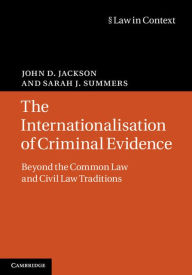 Title: The Internationalisation of Criminal Evidence: Beyond the Common Law and Civil Law Traditions, Author: John D. Jackson