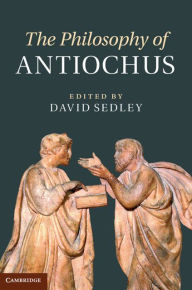 Title: The Philosophy of Antiochus, Author: David Sedley