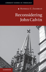 Title: Reconsidering John Calvin, Author: Randall C. Zachman