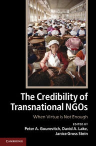 Title: The Credibility of Transnational NGOs: When Virtue is Not Enough, Author: Peter A. Gourevitch